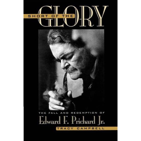 Pre-Owned Short of the Glory: The Fall and Redemption of Edward F. Prichard Jr. (Paperback) 0813190967 9780813190969