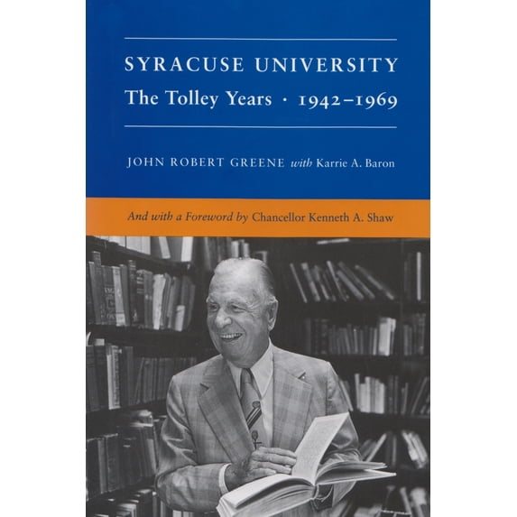 Pre-Owned Syracuse University: Volume IV: The Tolley Years, 1942-1969 (Hardcover) 0815627017 9780815627012