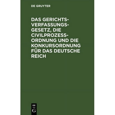 Das Gerichtsverfassungsgesetz, Die Civilprozeßordnung Und Die Konkursordnung Für Das Deutsche Reich (Hardcover)