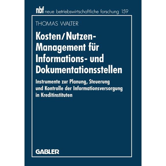Neue Betriebswirtschaftliche Forschung ( Kosten/Nutzen-Management FÃ¼r Informations- Und Dokumentationsstellen: Instrumente Zur Planung, Steuerung Und Kontrolle D, Book 132, (Paperback)