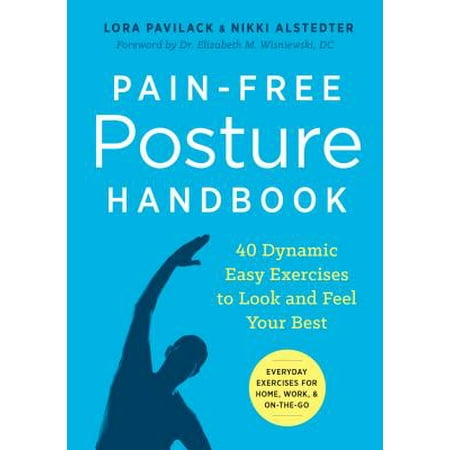 Pain-Free Posture Handbook : 40 Dynamic Easy Exercises to Look and Feel Your (Best But Exercise At Home)