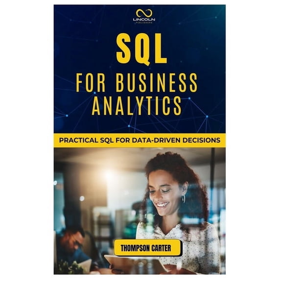 SQL for Business Analytics: Practical SQL for Data-Driven Decisions, (Paperback)