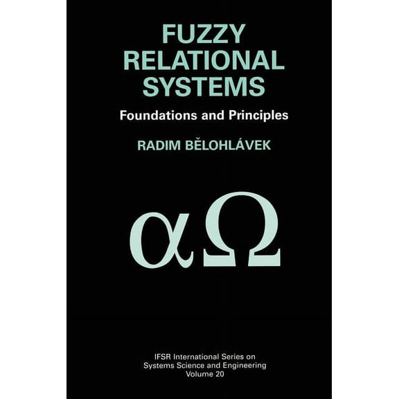 Ifsr International Systems Science and S Fuzzy Relational Systems: Foundations and Principles, Book 20, (Hardcover)
