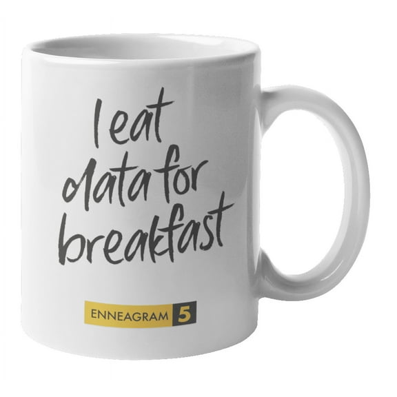 Enneagram Type 5 - Coffee and Tea Mug: I eat data for breakfast (11oz)