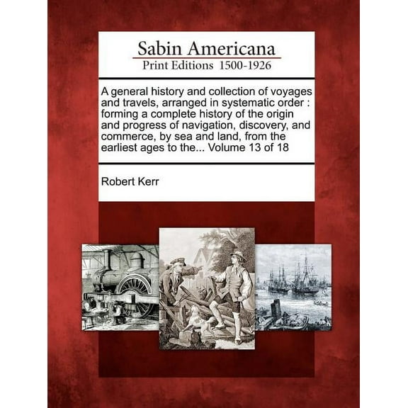 A general history and collection of voyages and travels, arranged in systematic order (Paperback)