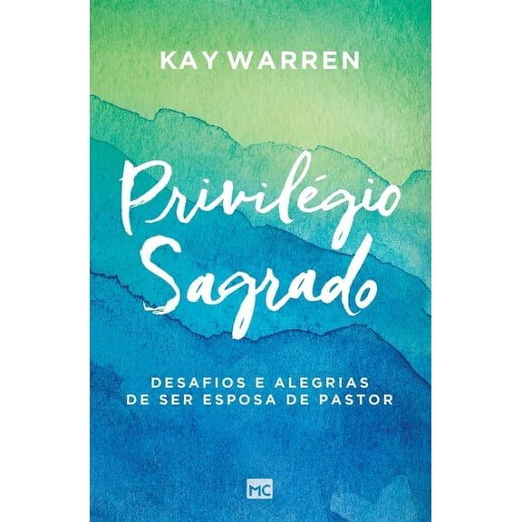 Privilégio Sagrado - Desafios E Alegrias De Ser Esposa De Pastor