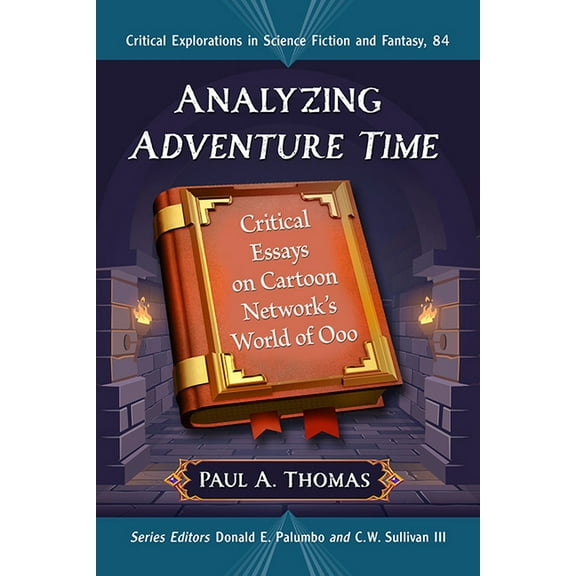 Critical Explorations in Science Fiction Analyzing Adventure Time: Critical Essays on Cartoon Network's World of Ooo, Book 84, (Paperback)