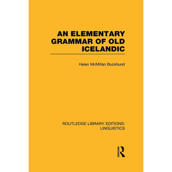 Routledge Library Editions: Linguistics An Elementary Grammar of Old Icelandic (Rle Linguistics E: Indo-European Linguistics), (Hardcover)