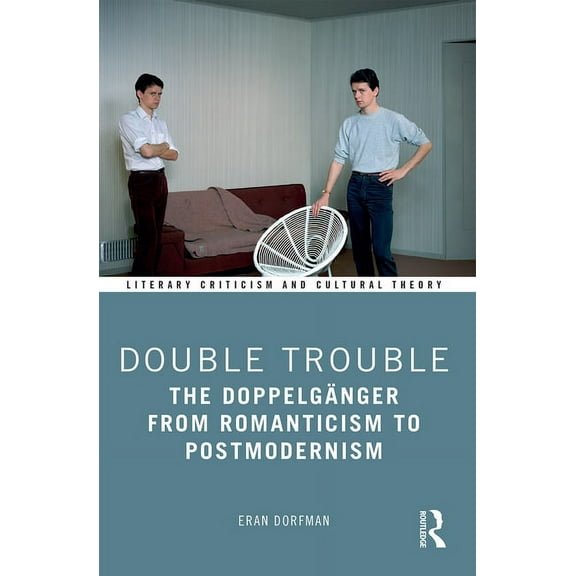 Literary Criticism and Cultural Theory Double Trouble: The Doppelgänger from Romanticism to Postmodernism, (Paperback)