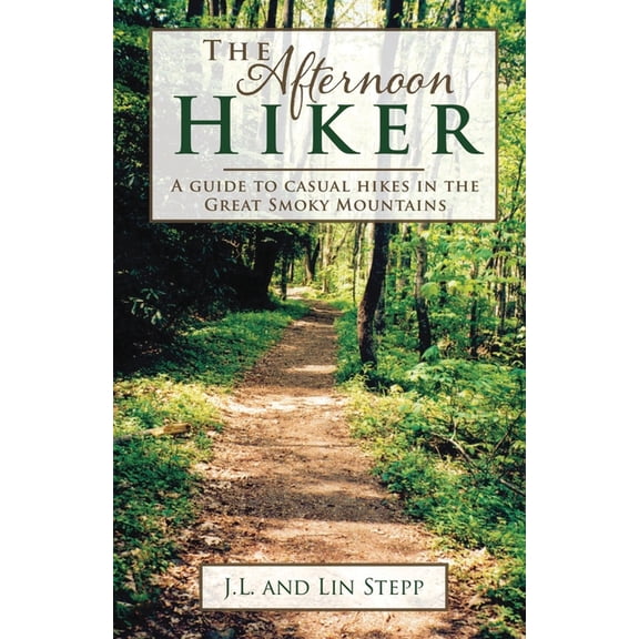 Afternoon Hiker: A Guide to Casual Hikes in the Great Smoky Mountains, (Paperback)
