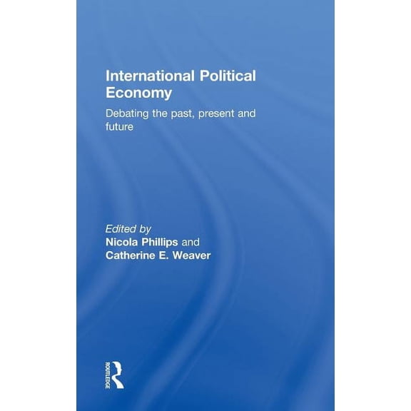 International Political Economy: Debating the Past, Present and Future, (Hardcover)