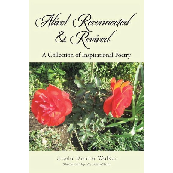 Alive! Reconnected & Revived: A Collection of Inspirational Poetry, (Paperback)