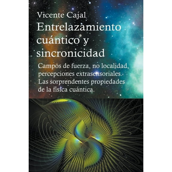 Entrelazamiento cuántico y sincronicidad. Campos de fuerza, no localidad, percepciones extrasensoriales. Las sorprendent, (Paperback)
