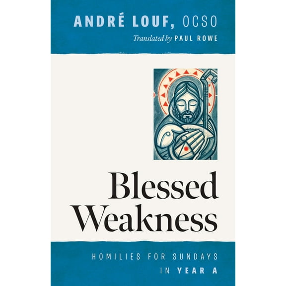 Monastic Wisdom Blessed Weakness: Homilies for Sundays in Year a Volume 69, Book 69, (Paperback)
