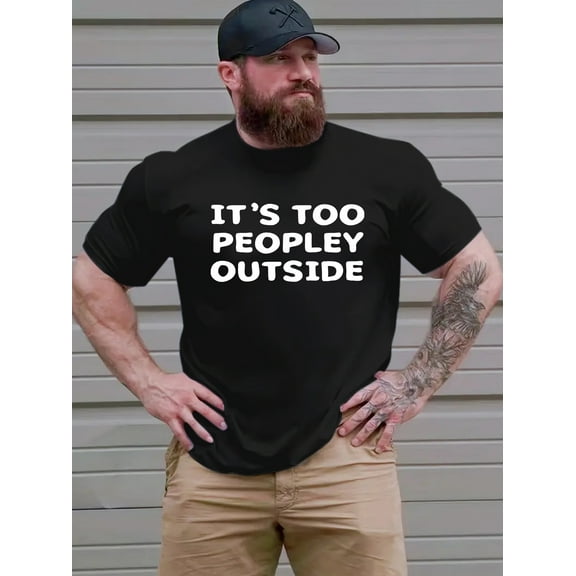 Plus Size Men's "It's Too Peopley Outside" Graphic Print T-shirt, Summer Casual Fashion Short Sleeve Tees, Clothing For Males