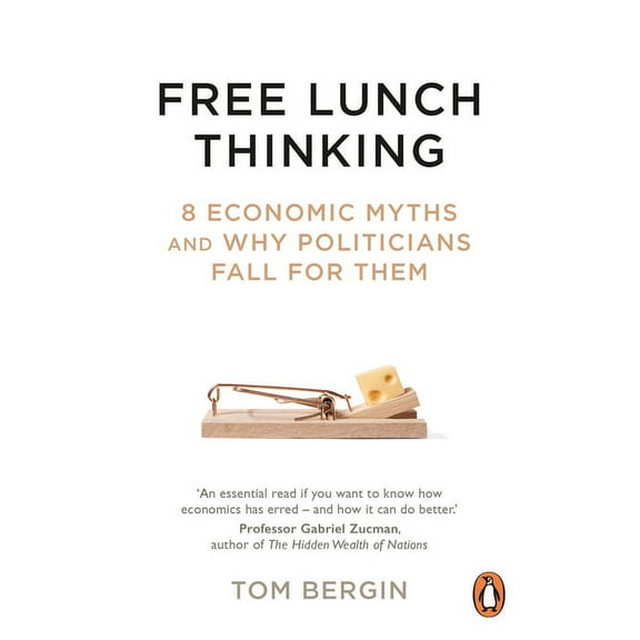 Free Lunch Thinking : How Economists Ruin the Economy (Paperback)
