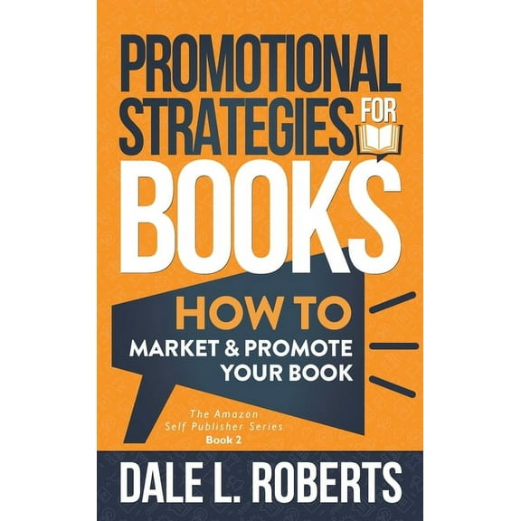 The Amazon Self Publisher Promotional Strategies for Books: How to Market & Promote Your Book, Book 2, (Hardcover)
