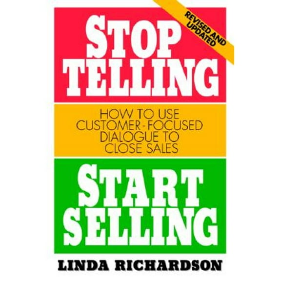 Pre-Owned Stop Telling, Start Selling: How to Use Customer-Focused Dialogue to Close Sales (Paperback) by Linda Richardson