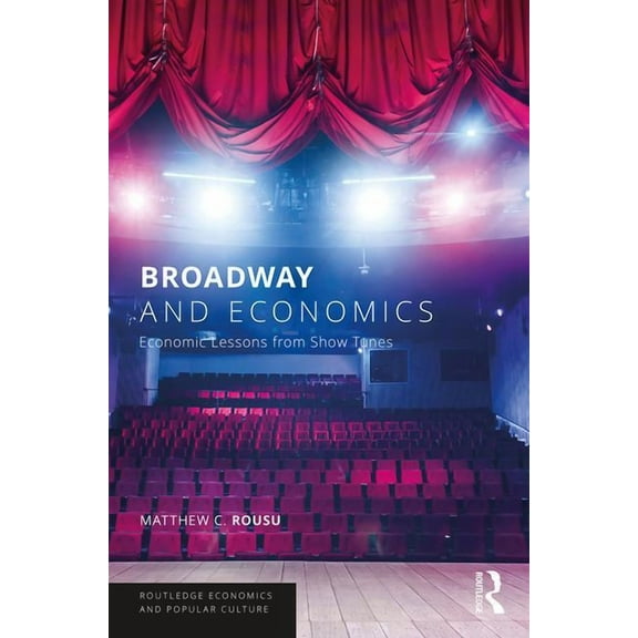 Routledge Economics and Popular Culture Broadway and Economics: Economic Lessons from Show Tunes, (Paperback)