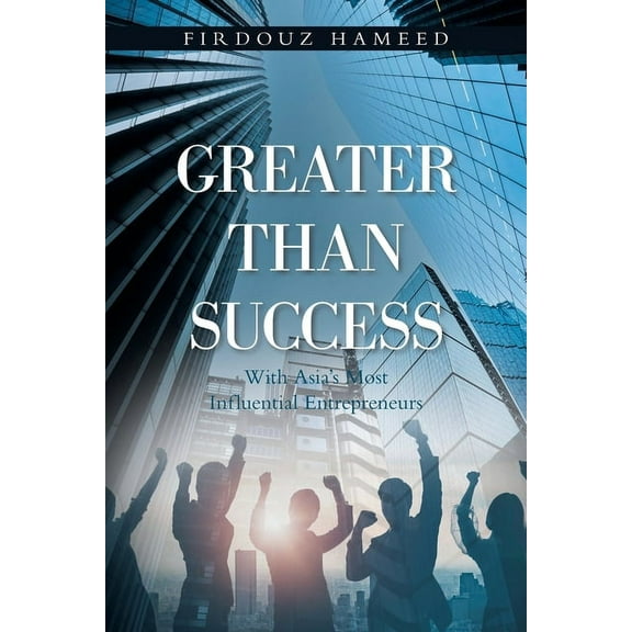 Greater Than Success: With Asia's Most Influential Entrepreneurs, (Paperback)