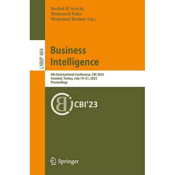 Lecture Notes in Business Information Pr Business Intelligence: 8th International Conference, Cbi 2023, Istanbul, Turkey, July 19-21, 2023, Proceedings, Book 484, (Paperback)