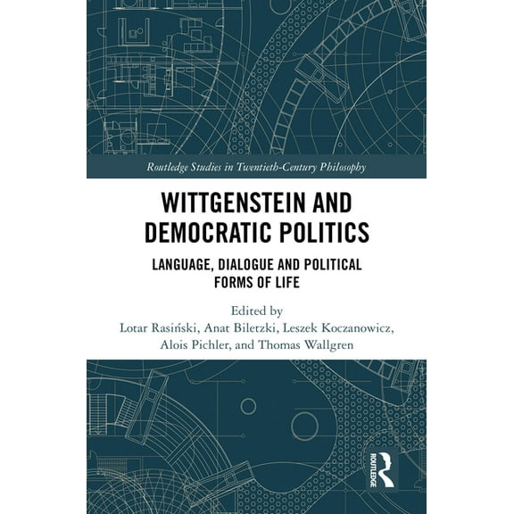 Routledge Studies in Twentieth-Century P Wittgenstein and Democratic Politics: Language, Dialogue and Political Forms of Life, (Hardcover)