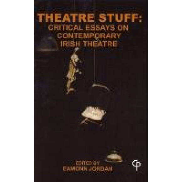 Theatre Stuff: Critical Essays on Contemporary Irish Theatre: Reprint (Carysfort Press Ltd.)