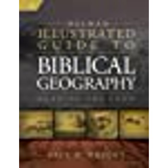 Holman Illustrated Guide To Biblical Geography: Reading the Land