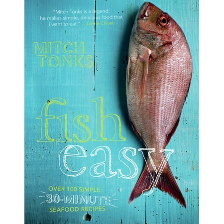 Fish Easy : Over 100 Simple 30-Minute Seafood