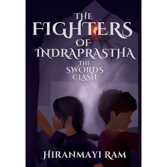 The Fighters of Indraprastha The Swords Clash, Book 1, (Hardcover)