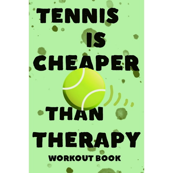 Tennis Is Cheaper Than Therapy: Workout Book and Ode to the Great Game of Tennis (Paperback)