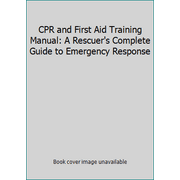 Angle View: CPR and First Aid Training Manual: A Rescuer's Complete Guide to Emergency Response [Paperback - Used]