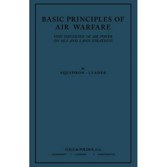 Basic Principles of Air Warfare (The Influence of Air Power on Sea and Land Strategy) (1927) (Paperback)
