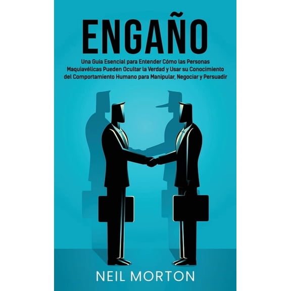 EngaÃ±o: Una guÃ­a esencial para entender cÃ³mo las personas maquiavÃ©licas pueden ocultar la verdad y usar su conocimiento , (Hardcover)