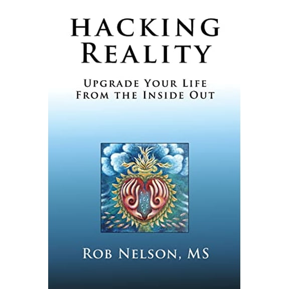 Pre-Owned Hacking Reality: Upgrade Your Life From the Inside Out (Paperback) 1733682600 9781733682602