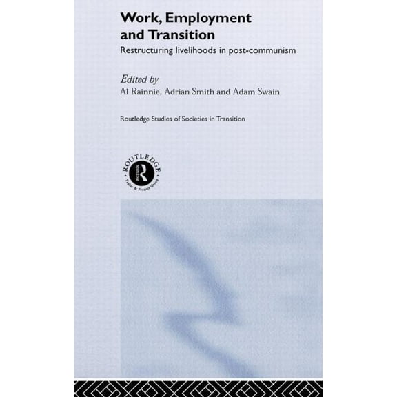 Routledge Studies of Societies in Transi Work, Employment and Transition, (Hardcover)