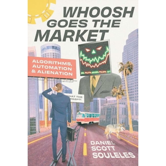 Whoosh Goes the Market : Algorithms, Automation, and Alienation (Edition 1) (Hardcover)