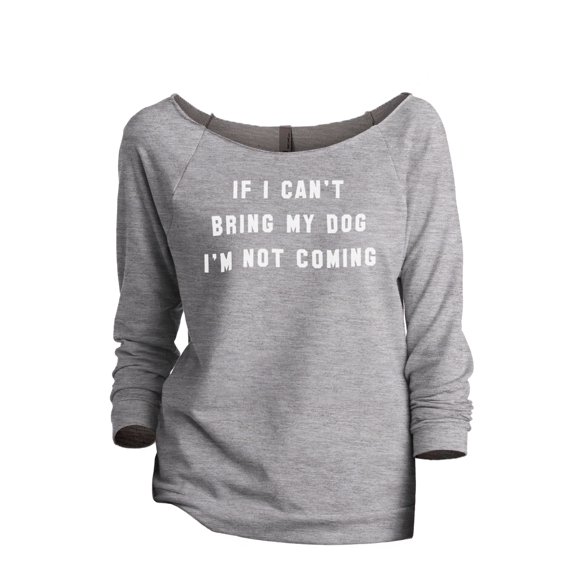 Thread Tank If I Can't Bring My Dog I'm Not Coming Women's Slouchy 3/4 Sleeves Raglan Sweatshirt Sport Grey Small