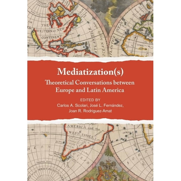 Mediatization(s) : Theoretical Conversations between Europe and Latin America (Hardcover)