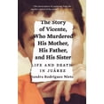 thumbnail image 1 of Pre-Owned The Story of Vicente, Who Murdered His Mother, His Father, and His Sister : Life and Death in Juárez (Hardcover), 1 of 1