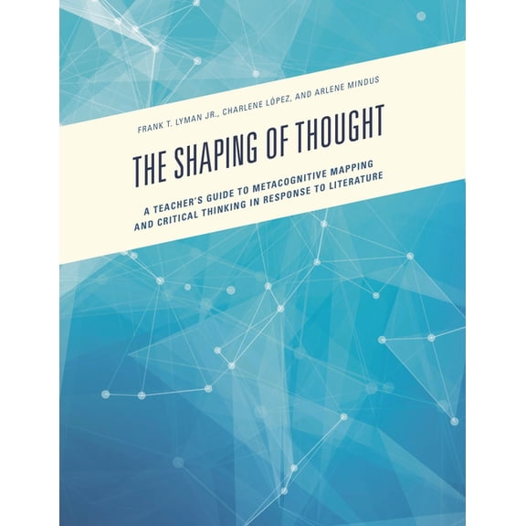 The Shaping of Thought: A Teacher's Guide to Metacognitive Mapping and Critical Thinking in Response to Literature, (Paperback)