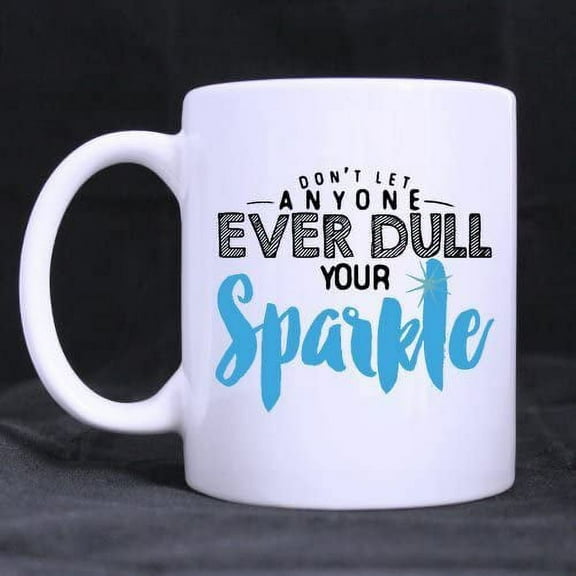 Don't Ever Let Anyone Dull Your Sparkle Coffee Mug or Tea Cup,Ceramic White Mugs 11 Ounce,Nice Motivational And Inspirational Gift