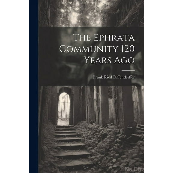 The Ephrata Community 120 Years Ago (Paperback)