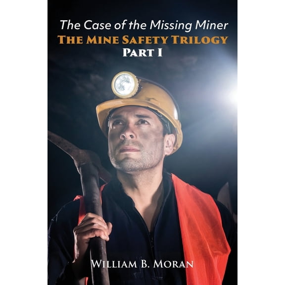 The Mine Safety Trilogy Part I: The Case of the Missing Miner, (Paperback)
