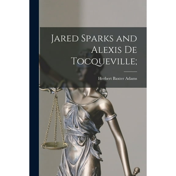 Jared Sparks and Alexis de Tocqueville;, (Paperback)
