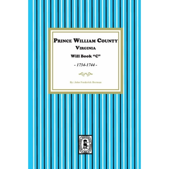 Prince William County, Virginia Will Book "C", 1734-1744, (Paperback)
