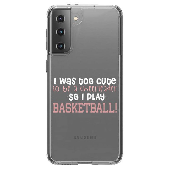 DistinctInk Clear Hybrid Case for Samsung Galaxy S21 (6.2" Screen) - Too Cute to Be a Cheerleader Play Basketball - Lightweight Grip