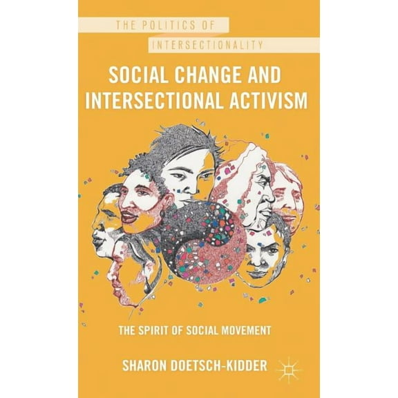 Politics of Intersectionality Social Change and Intersectional Activism: The Spirit of Social Movement, (Hardcover)