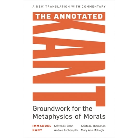 Pre-Owned The Annotated Kant: Groundwork for the Metaphysics of Morals (Paperback) by Krista K Thomason, Steven M Cahn, Andrea Tschemplik