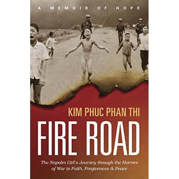 Pre-Owned Fire Road: The Napalm Girls Journey through the Horrors of War to Faith, Forgiveness, and Peace, 9781496424303, 1496424301, Paperback, Illustrated edition